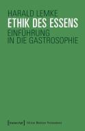 Ethik des Essens di Harald Lemke edito da Transcript Verlag