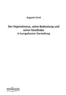 Der Hypnotismus, seine Bedeutung und seine Handhabe di Auguste Forel edito da UNIKUM