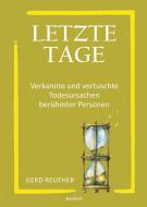 Letzte Tage - Verkannte und vertuschte Todesursachen berühmter Personen di Gerd Reuther edito da Engelsdorfer Verlag