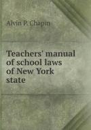 Teachers' Manual Of School Laws Of New York State di Alvin P Chapin edito da Book On Demand Ltd.