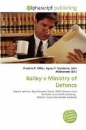 Bailey V Ministry Of Defence edito da Alphascript Publishing