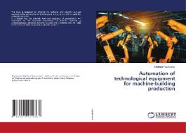 Automation of technological equipment for machine-building production di Shukhrat Fayzimatov edito da LAP LAMBERT Academic Publishing