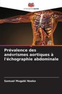 Prévalence des anévrismes aortiques à l'échographie abdominale di Samuel Mugabi Nseko edito da Editions Notre Savoir