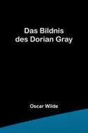 Das Bildnis des Dorian Gray di Oscar Wilde edito da Alpha Editions
