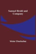 Samuel Brohl and Company di Victor Cherbuliez edito da Alpha Editions