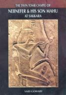 THE TWIN TOMB OF NEBNEFER AND HIS SON MAHU AT SAKKARA di Said Gohary edito da The American University in Cairo Press