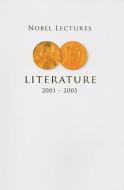 Nobel Lectures In Literature (2001-2005) di Engdahl Horace edito da World Scientific