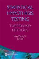 Statistical Hypothesis Testing: Theory And Methods di Shi Ning-zhong edito da World Scientific