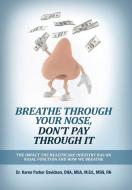 Breathe Through Your Nose, Don't Pay Through It: The Impact The Healthcare Industry Has On Nasal Function And How We Breathe di Karen Parker Davidson edito da PEEDEE PUB