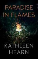 Paradise In Flames di Kathleen Hearn edito da Independently Published