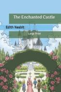 The Enchanted Castle di Nesbit Edith Nesbit edito da Independently Published