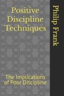 Positive Discipline Techniques di Frank Philip Frank edito da Independently Published