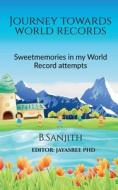 Journey towards World Records di Sanjith edito da Notion Press