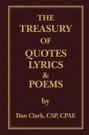 The Treasury of 'Clarkisms, ' Quotes, Lyrics & Poems di Dan Clark edito da LIGHTNING SOURCE INC