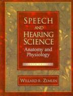 Speech and Hearing Science: Anatomy and Physiology di Willard R. Zemlin, W. Zemlin edito da Pearson