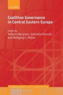 Coalition Governance in Central Eastern Europe di Torbj¿rn Bergman edito da OXFORD UNIV PR