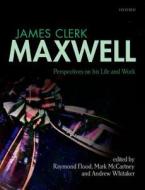 James Clerk Maxwell di Raymond Flood, Mark McCartney, Andrew Whitaker edito da Oxford University Press