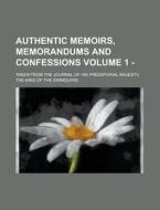 Authentic Memoirs, Memorandums And Confessions (volume 1 - ); Taken From The Journal Of His Predatorial Majesty, The King Of The Swindlers di Unknown Author, Anonymous edito da General Books Llc