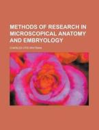 Methods Of Research In Microscopical Anatomy And Embryology (1885) di Charles Otis Whitman edito da General Books Llc