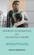 Migrant Integration in a Changing Europe di Roxana Barbulescu edito da University of Notre Dame Press