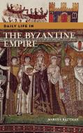 Daily Life in the Byzantine Empire di Marcus Rautman edito da Greenwood Press