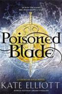 Poisoned Blade di Kate Elliott edito da LITTLE BROWN & CO