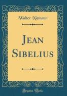 Jean Sibelius (Classic Reprint) di Walter Niemann edito da Forgotten Books