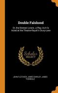 Double Falshood di John Fletcher, James Shirley, James Theobald edito da Franklin Classics Trade Press
