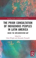 The Prior Consultation Of Indigenous Peoples In Latin America edito da Taylor & Francis Ltd