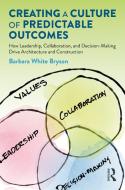 Creating A Culture Of Predictable Outcomes di Barbara White Bryson edito da Taylor & Francis Ltd