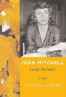 Joan Mitchell di Patricia Albers edito da Random House Usa Inc