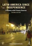 Latin America since Independence di Alexander (Simon Fraser University Dawson edito da Taylor & Francis Ltd