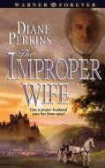 The Improper Wife di Diane Perkins edito da Warner Forever