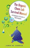 The Organic Chem Lab Survival Manual di James W. Zubrick edito da John Wiley And Sons Ltd