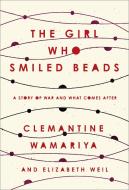The Girl Who Smiled Beads di Clemantine Wamariya, Elizabeth Weil edito da Random House LCC US