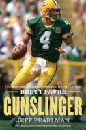 Gunslinger: The Remarkable, Improbable, Iconic Life of Brett Favre di Jeff Pearlman edito da Houghton Mifflin