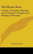 The Mystic Rose: A Study Of Primitive Ma di ERNEST CRAWLEY edito da Kessinger Publishing