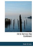 First Across The Continent di Professor Noah Brooks, Francis A Adams edito da Bibliolife