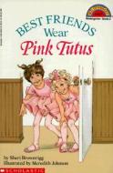 Scholastic Reader Level 2: Best Friends Wear Pink Tutus di Sheri Brownrigg edito da Cartwheel Books