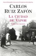 La Ciudad de Vapor di Carlos Ruiz Zafon, Carlos Ruiz edito da RANDOM HOUSE ESPANOL