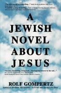 A Jewish Novel about Jesus di Rolf Gompertz edito da AUTHORHOUSE
