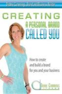 Creating a Personal Brand Called You: How to Create and Build a Brand for You and Your Business di Debbie Cummings edito da Debbie Cummings LLC
