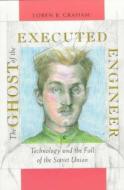 The Ghost of the Executed Engineer di Loren Graham edito da Harvard University Press