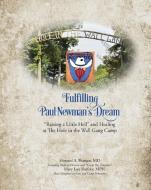 Fulfilling Paul Newman's Dream di Howard Allen Pearson, Mary Lou Shefsky edito da Shefsky Enterprises