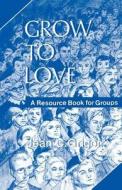 Grow To Love di Jean C. Grigor edito da St Andrew Press
