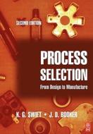 Process Selection: From Design to Manufacture di K. G. Swift, J. D. Booker edito da ELSEVIER