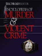 Encyclopedia of Murder and Violent Crime di Michael W. Smithson edito da SAGE Publications Inc
