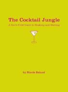 The Cocktail Jungle di Nicole Beland edito da Running Press