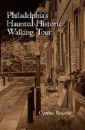 Philadelphia's Haunted Historic Walking Tour di Cynthia Bracelin edito da Schiffer Publishing Ltd