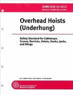 Overhead Hoists (Underhung): Safety Standards for Cableways, Cranes, Derricks, Hoists, Hooks, Jacks di American Society of Mechanical Engineers edito da ASME